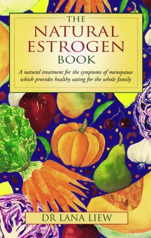 The Natural Estrogen Book: A Natural Treatment for the Symptoms of Menopause Lana Liew The Natural Estrogen Book: A Natural Treatment for the Symptoms of Menopause Lana Liew