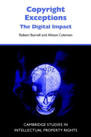 Copyright Exceptions: The Digital Impact (Cambridge Intellectual Property and Information Law, 6) Robert Burrell Copyright Exceptions: The Digital Impact (Cambridge Intellectual Property and Information Law, 6) Robert Burrell