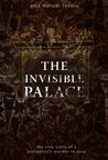 The Invisible Palace: The True Story of a Journalists Murder in Java The Invisible Palace: The True Story of a Journalists Murder in Java