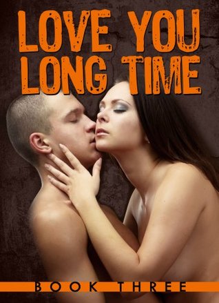 Love You Long Time: Book 3 A.J. Elliot Love You Long Time: Book 3 A.J. Elliot
