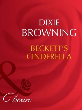 Becketts Cinderella (Mills & Boon Desire) (Becketts Fortune - Book 1) Dixie Browning Becketts Cinderella (Mills & Boon Desire) (Becketts Fortune - Book 1) Dixie Browning
