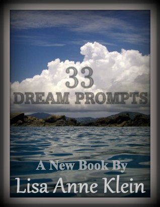 33 Dream Prompts: Using Imagination for Restful Sleep and Stress Relief Lisa Anne Klein 33 Dream Prompts: Using Imagination for Restful Sleep and Stress Relief Lisa Anne Klein