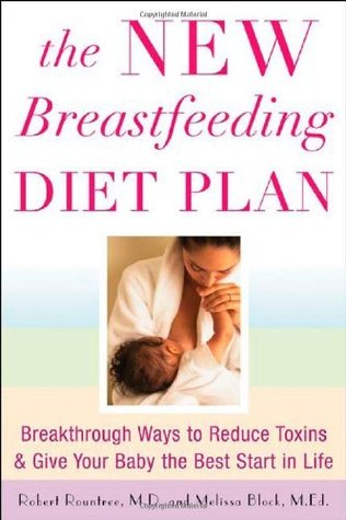 The New Breastfeeding Diet Plan: Breakthrough Ways to Reduce Toxins and Give Your Baby the Best Start in Life Robert Rountree The New Breastfeeding Diet Plan: Breakthrough Ways to Reduce Toxins and Give Your Baby the Best Start in Life Robert Rountree