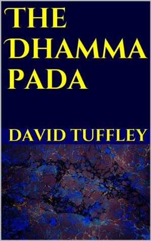 The Dhammapada David Tuffley The Dhammapada David Tuffley