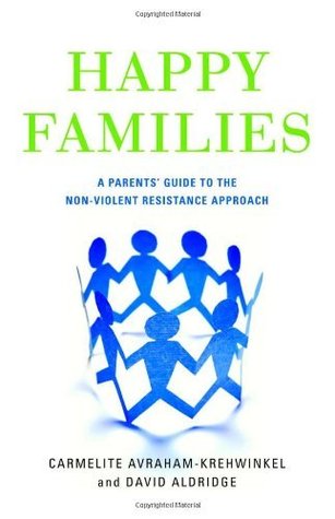 Happy Families: A Parents Guide to the Non-Violent Resistance Approach Carmelite Avraham-krehwinkel Happy Families: A Parents Guide to the Non-Violent Resistance Approach Carmelite Avraham-krehwinkel
