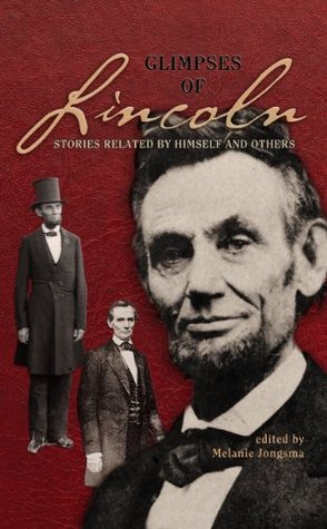 Glimpses of Lincoln Melanie Jongsma Glimpses of Lincoln Melanie Jongsma