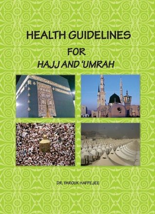 Health Guidelines for Hajj and Umrah Farouk Haffejee Health Guidelines for Hajj and Umrah Farouk Haffejee
