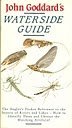John Goddards Waterside Guide: An Anglers Pocket Reference to the Insects of Rivers and Lakes John Goddard John Goddards Waterside Guide: An Anglers Pocket Reference to the Insects of Rivers and Lakes John Goddard