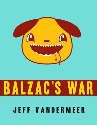 Balzacs War: A Tale of Veniss Underground Jeff VanderMeer Balzacs War: A Tale of Veniss Underground Jeff VanderMeer