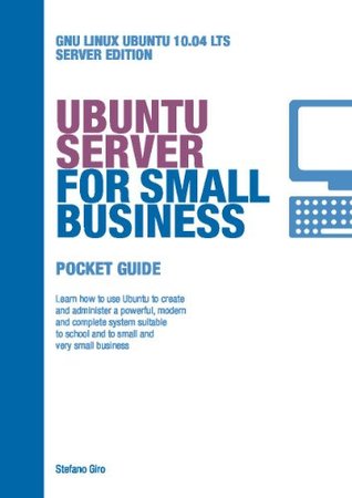Ubuntu Server for Small Business Stefano Giro Ubuntu Server for Small Business Stefano Giro