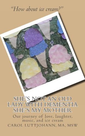 Shes Not An Old Lady With Dementia Shes My Mother Carol Luttjohann Shes Not An Old Lady With Dementia Shes My Mother Carol Luttjohann