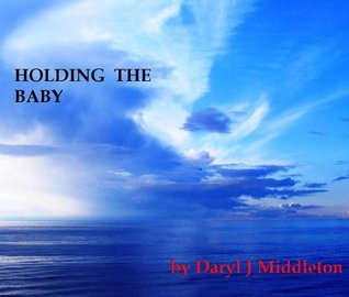 Holding The Baby Daryl Middleton Holding The Baby Daryl Middleton