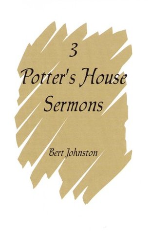 3 Potters House Sermons: Jeremiah 18:1-12 Bert Johnston 3 Potters House Sermons: Jeremiah 18:1-12 Bert Johnston