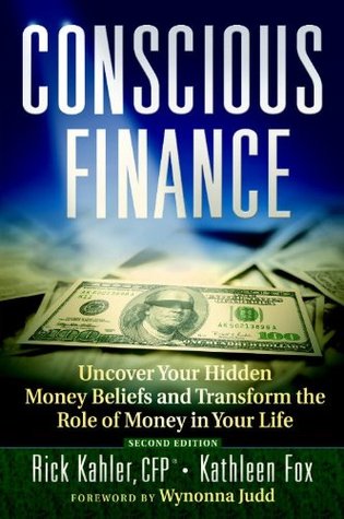 Conscious Finance: Uncover Your Hidden Money Beliefs and Transform the Role of Money in Your Life Kathleen Fox Conscious Finance: Uncover Your Hidden Money Beliefs and Transform the Role of Money in Your Life Kathleen Fox