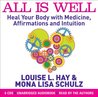 All Is Well: Heal Your Body with Medicine, Affirmations and Intuition