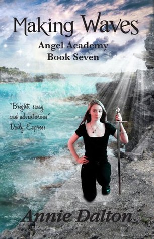 Making Waves (Angel Academy, #7) Annie Dalton Making Waves (Angel Academy, #7) Annie Dalton