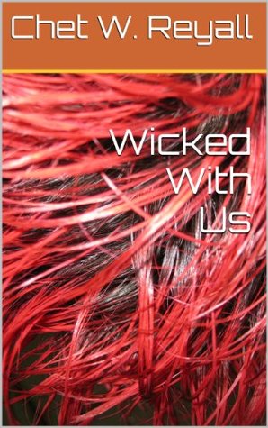 Wicked With Us chet w. reyall Wicked With Us chet w. reyall