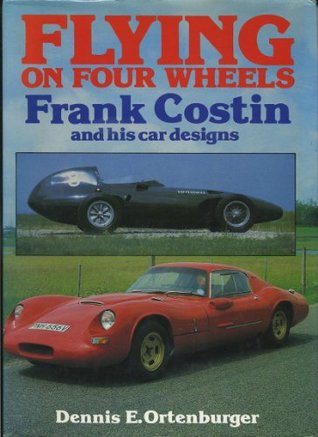 Flying On Four Wheels: Frank Costin And His Car Designs Dennis Ortenburger Flying On Four Wheels: Frank Costin And His Car Designs Dennis Ortenburger