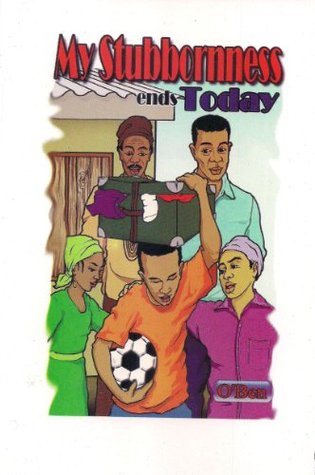 My Stubbornness Ends Today Benjamin Okochi My Stubbornness Ends Today Benjamin Okochi