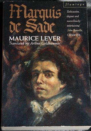 Marquis De Sade: A Biography Maurice Lever Marquis De Sade: A Biography Maurice Lever