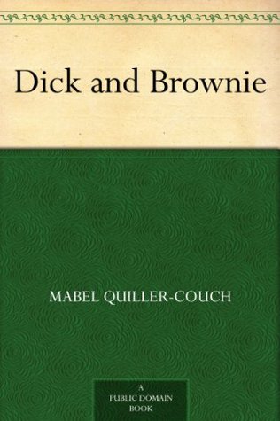 Dick and Brownie Mabel Quiller-Couch Dick and Brownie Mabel Quiller-Couch