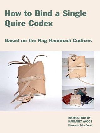 How to Bind the Nag Hammadi Codex (Bookbinding Tutorials) Margaret Woods How to Bind the Nag Hammadi Codex (Bookbinding Tutorials) Margaret Woods