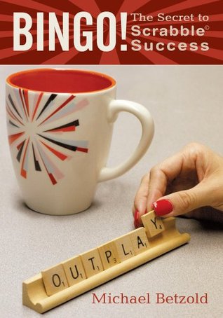 Bingo! : The Secret to Scrabble Success Michael Betzold Bingo! : The Secret to Scrabble Success Michael Betzold