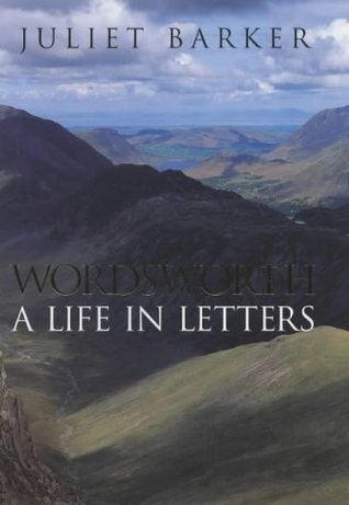 Wordsworth: A Life In Letters Juliet Barker Wordsworth: A Life In Letters Juliet Barker