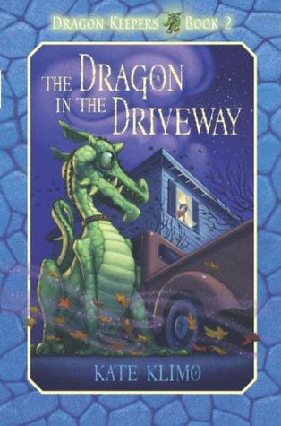 The Dragon in the Driveway (Dragon Keepers, #2) Kate Klimo The Dragon in the Driveway (Dragon Keepers, #2) Kate Klimo