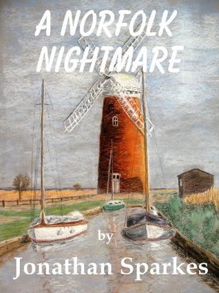 A Norfolk Nightmare Jonathan Sparkes A Norfolk Nightmare Jonathan Sparkes