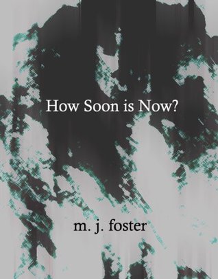 How Soon is Now? M.J. Foster How Soon is Now? M.J. Foster