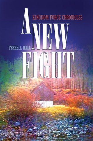 A New Fight- Kingdom Force Chronicles Terrell Hall A New Fight- Kingdom Force Chronicles Terrell Hall