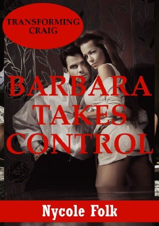 Barbara Takes Control: An Erotic Romance Story Nycole Folk Barbara Takes Control: An Erotic Romance Story Nycole Folk