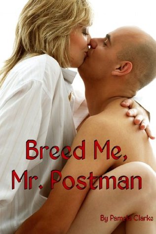 Breed Me, Mr. Postman Pamela Clarke Breed Me, Mr. Postman Pamela Clarke