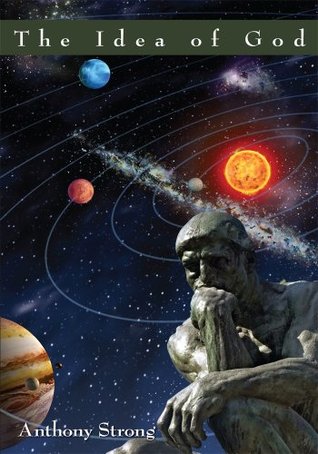 The Idea of God Anthony Strong The Idea of God Anthony Strong