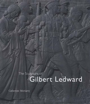 The Sculpture of Gilbert Ledward Catherine Moriarty The Sculpture of Gilbert Ledward Catherine Moriarty