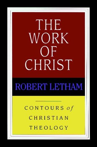 The Work Of Christ Robert Letham The Work Of Christ Robert Letham