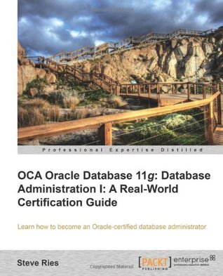 Oracle Database 11g Administration I Certification Guide