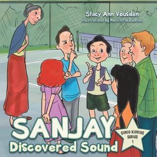 Sanjay Discovered Sound: Sinco Kiddies Series 1 Stacy Ann Vousden Sanjay Discovered Sound: Sinco Kiddies Series 1 Stacy Ann Vousden