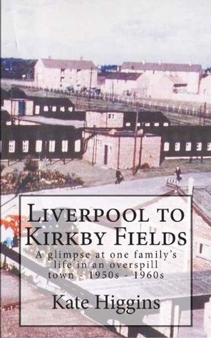 Liverpool to Kirkby Fields Kate Higgins Liverpool to Kirkby Fields Kate Higgins