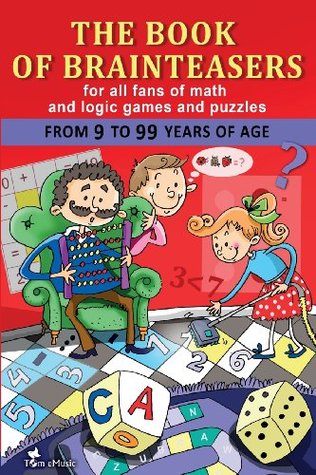 The Book of Brainteasers: For All Fans of Math and Logic Games and Puzzles Alex Fonteyn The Book of Brainteasers: For All Fans of Math and Logic Games and Puzzles Alex Fonteyn