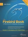 The Firebird Book Second Edition: Volume 2: Developing with Firebird Data