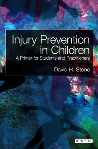 Injury Prevention in Children: A Primer for Students and Practitioners David H. Stone Injury Prevention in Children: A Primer for Students and Practitioners David H. Stone
