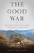 The Good War Why We Couldn�t Win the War or the Peace in Afghanistan by Jack Fairweather