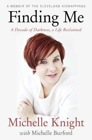 Finding Me: A Decade of Darkness, a Life Reclaimed: A Memoir of the Cleveland Kidnappings