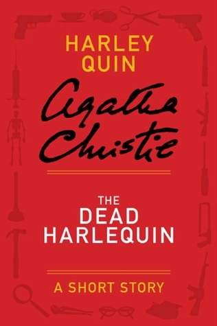 The Dead Harlequin: A Short Story Agatha Christie The Dead Harlequin: A Short Story Agatha Christie
