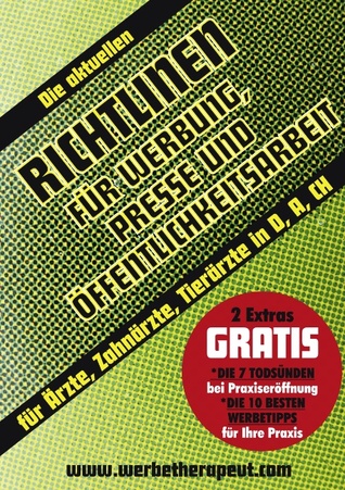 Die aktuellen Richtlinien für Werbung, Presse und Öffentlichkeitsarbeit: Für Ärzte, Zahnärzte, Tierärzte in Deutschland, Österreich, Schweiz Alois Gmeiner Die aktuellen Richtlinien für Werbung, Presse und Öffentlichkeitsarbeit: Für Ärzte, Zahnärzte, Tierärzte in Deutschland, Österreich, Schweiz Alois Gmeiner