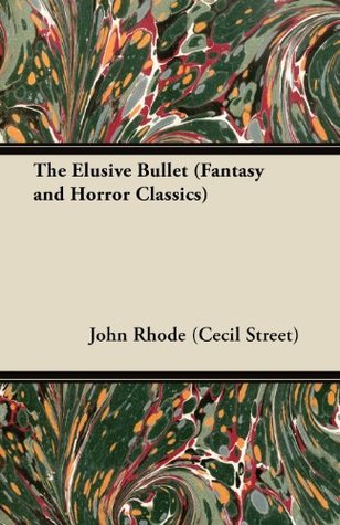 The Elusive Bullet John Rhode The Elusive Bullet John Rhode