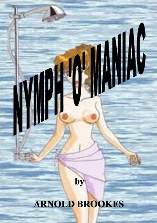NYMPH O MANIAC Arnold Brookes NYMPH O MANIAC Arnold Brookes