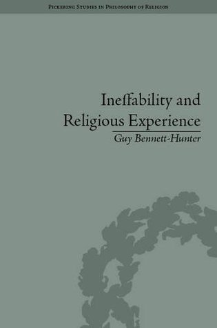 Ineffability and Religious Experience Guy Bennett-Hunter Ineffability and Religious Experience Guy Bennett-Hunter
